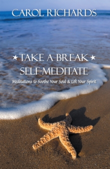 Take a Break Self-Meditate : Meditations to Soothe Your Soul & Lift Your Spirit