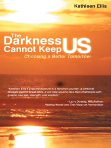 The Darkness Cannot Keep Us : Choosing a Better Tomorrow