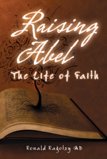 Raising Abel : The Life of Faith