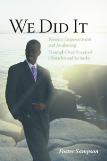 We Did It : Personal Empowerment and Awakening Triumph over Perceived Obstacles and Setbacks