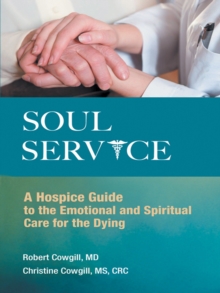 Soul Service : A Hospice Guide to the Emotional and Spiritual Care for the Dying