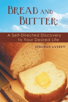 Bread and Butter: : A Self-Directed Discovery to Your Desired Life