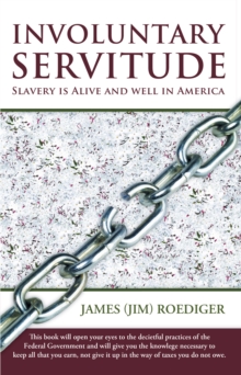 Involuntary Servitude : Slavery Is Alive and Well in America