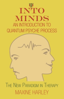 Into Minds-An Introduction to Quantum Psyche Process : The New Paradigm in Therapy