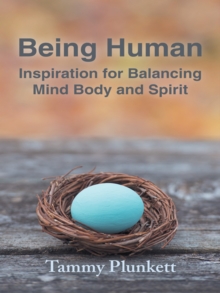 Being Human : Inspiration for Balancing Mind Body and Spirit