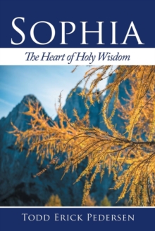 Sophia : The Heart of Holy Wisdom