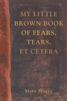 My Little Brown Book of Fears, Tears, Et Cetera