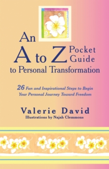 An a to Z Pocket Guide to Personal Transformation : 26 Fun and Inspirational Steps to Begin Your Personal Journey Toward Freedom