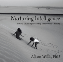 Nurturing Intelligence : How to Encourage Learning and Develop Capacity