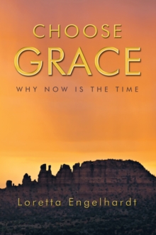 Choose Grace : Why Now Is the Time