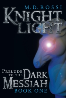 Knightlight : Prelude to the Dark Messiah - Book One