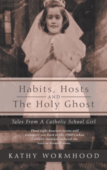 Habits, Hosts and the Holy Ghost : Tales from a Catholic School Girl