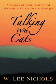 Talking with Cats : A Journey of Spirit, Healing and Wisdom on the Camino De Santiago