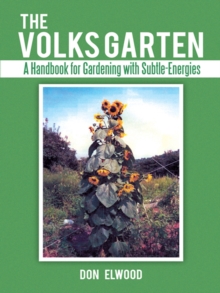 The Volks Garten : A Handbook for Gardening with Subtle-Energies