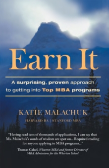 Earn It : A Surprising and Proven Approach to Getting into Top Mba Programs