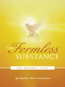 The Formless Substance : Igniting Your Christ Consciousness