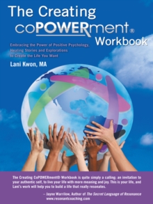 The Creating Copowerment(R) Workbook : Embracing the Power of Positive Psychology, Healing Stories and Explorations to Create the Life You Want