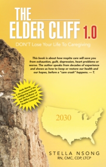 The Elder Care Cliff 1.0 : Don'T Lose Your Life to Caregiving