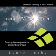 Fearless Vision Project : Spiritual Shortcuts to Success Workbook: Turning Wantrepreneurs into Entrepreneurs