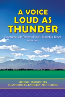 A Voice Loud as Thunder : Conversations with Earthbound Spirits-Destination: Heaven