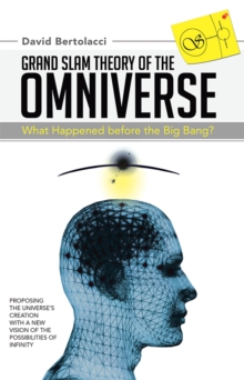 Grand Slam Theory of the Omniverse : What Happened Before the Big Bang?