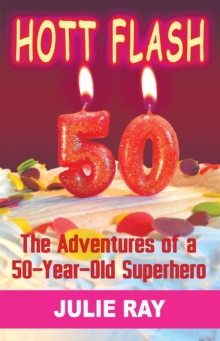 Hott Flash : The Adventures of a 50-Year-Old Superhero