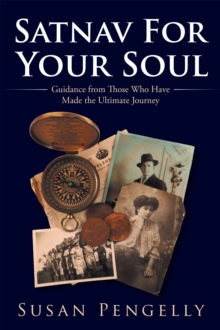 Satnav for Your Soul : Guidance from Those Who Have Made the Ultimate Journey