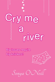 Cry Me a River : Big Issues Require Big Knickers!