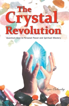 The Crystal Revolution : Quantum Keys to Personal Power and Spiritual Mastery