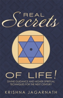 Real Secrets of Life! : Divine Guidance and Higher Spiritual Techniques for the Next Century