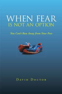 When Fear Is Not an Option : You Can'T Run Away from Your Feet