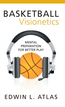 Basketball Visionetics : Mental Preparation for Better Play