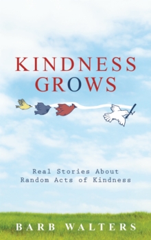 Kindness Grows : Real Stories About Random Acts of Kindness