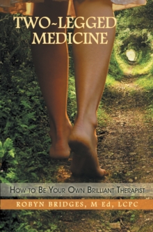 Two-Legged Medicine : How to Be Your Own Brilliant Therapist