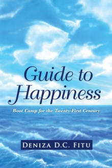 Guide to Happiness : Boot Camp for the Twenty-First Century