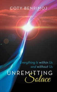 Unremitting Solace : Everything Is Within Us and Without Us