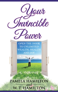 Your Invincible Power : Open the Door to Unlimited Wealth, Health and Joy