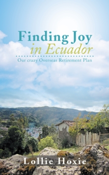 Finding Joy in Ecuador : Our Crazy Overseas Retirement Plan