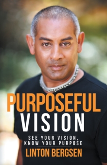 Purposeful Vision : See Your Vision, Know Your Purpose