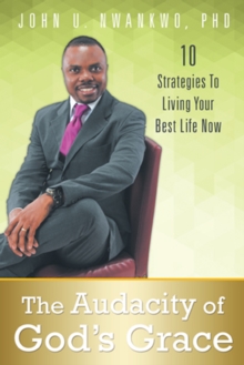 The Audacity of God's Grace : 10 Strategies to Living Your Best Life Now