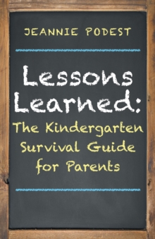 Lessons Learned: : The Kindergarten Survival Guide for Parents