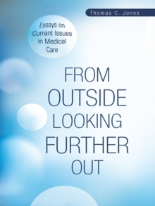 From Outside Looking Further Out : Essays on Current Issues in Medical Care