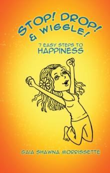 Stop! Drop! & Wiggle! : 7 Easy Steps to Happiness