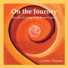 On the Journey : The Art of Living with Breast Cancer