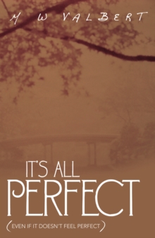 It's All Perfect : (Even If It Doesn't Feel Perfect)