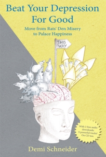 Beat Your Depression for Good : Move from Rats' Den Misery to Palace Happiness