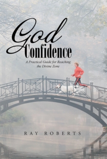 God Confidence : A Practical Guide for Reaching the Divine Zone