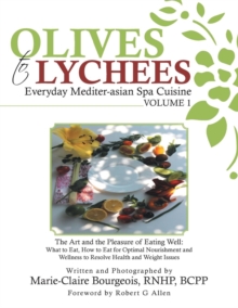 Olives to Lychees Everyday Mediter-Asian Spa Cuisine Volume 1 : What to Eat, How to Eat for Optimal Nourishment and Wellness to Resolve Health and Weight Issues