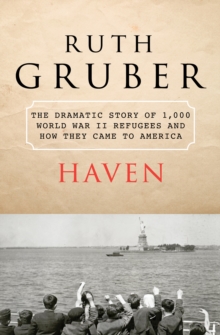 Haven : The Dramatic Story of 1,000 World War II Refugees and How They Came to America