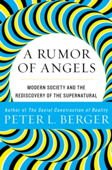 A Rumor of Angels : Modern Society and the Rediscovery of the Supernatural